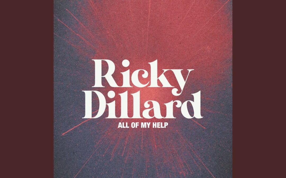 Ricky Dillard – All Of My Help